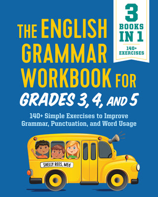 Cover Image for The English Grammar Workbook for Grades 3, 4, and 5: 140+ Simple Exercises to Improve Grammar, Punctuation and Word Usage -- Shelly Rees, Paperback