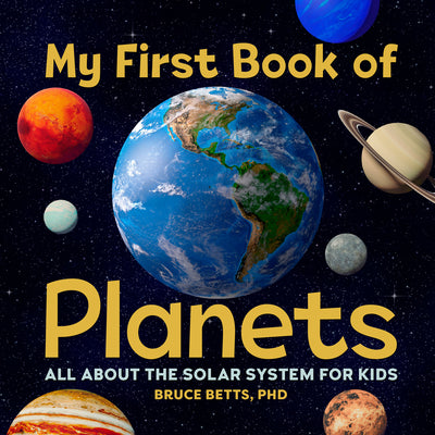 Cover Image for My First Book of Planets: All about the Solar System for Kids -- Bruce Betts, Paperback