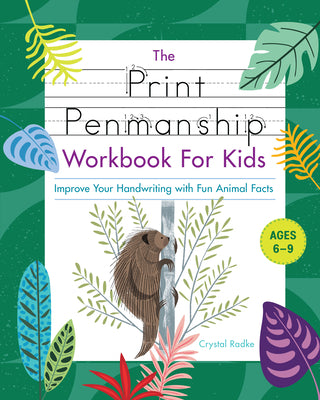 Cover Image for The Print Penmanship Workbook for Kids: Improve Your Handwriting with Fun Animal Facts -- Crystal Radke, Paperback