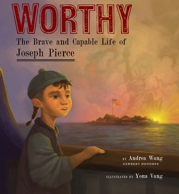 Cover Image for Worthy: The Brave and Capable Life of Joseph Pierce -- Andrea Wang, Hardcover