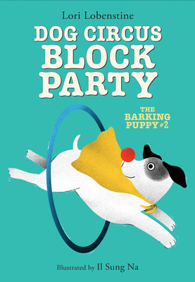 Cover Image for Dog Circus Block Party (the Barking Puppy #2): Book 2 -- Lori Lobenstine, Hardcover