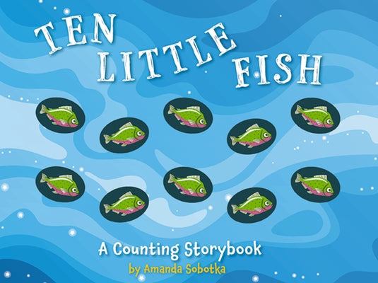 Cover Image for Ten Little Fish: A Counting Storybook 2 -- Amanda Sobotka, Board Books