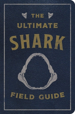 Cover Image for The Ultimate Shark Field Guide: The Ocean Explorer's Handbook -- Julius Csotonyi, Leather