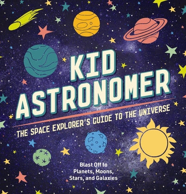 Cover Image for Kid Astronomer: The Space Explorer's Guide to the Galaxy -- Applesauce Press, Hardcover