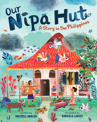 Our Nipa Hut: A Story in the Philippines -- Rachell Abalos, Hardcover
