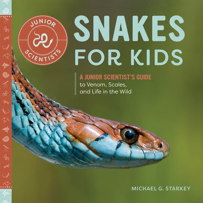 Cover Image for Snakes for Kids: A Junior Scientist's Guide to Venom, Scales, and Life in the Wild -- Michael G. Starkey, Paperback