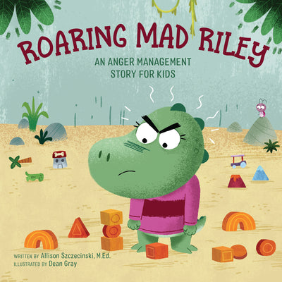 Roaring Mad Riley: An Anger Management Story for Kids -- Allison Szczecinski, Paperback