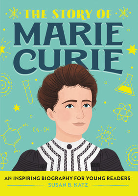 Cover Image for The Story of Marie Curie: An Inspiring Biography for Young Readers -- Susan B. Katz, Paperback