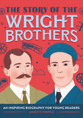 Cover Image for The Story of the Wright Brothers: An Inspiring Biography for Young Readers -- Annette Whipple, Paperback