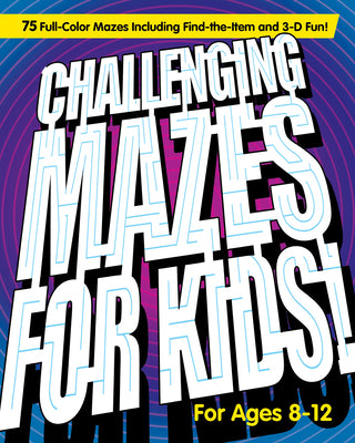 Cover Image for Challenging Mazes for Kids: 75 Full-Color Mazes Including Find-The-Item and 3-D Fun! -- Rockridge Press, Paperback
