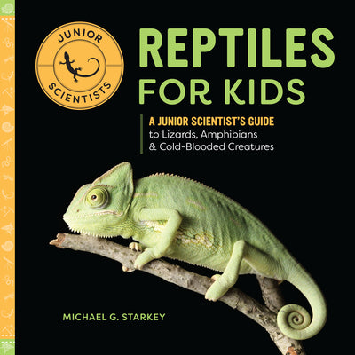 Cover Image for Reptiles for Kids: A Junior Scientist's Guide to Lizards, Amphibians, and Cold-Blooded Creatures -- Michael G. Starkey, Paperback