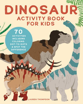 Dinosaur Activity Book for Kids: 70 Activities Including Coloring, Dot-To-Dots & Spot the Difference -- Lauren Thompson, Paperback
