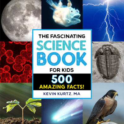 The Fascinating Science Book for Kids: 500 Amazing Facts! -- Kevin Kurtz, Paperback