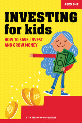 Cover Image for Investing for Kids: How to Save, Invest, and Grow Money -- Dylin Redling, Paperback