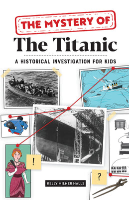 Cover Image for The Mystery of the Titanic: A Historical Investigation for Kids -- Kelly Milner Halls, Paperback