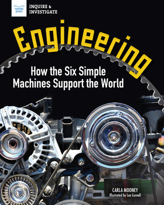 Cover Image for Engineering: How the Six Simple Machines Support the World -- Carla Mooney, Hardcover