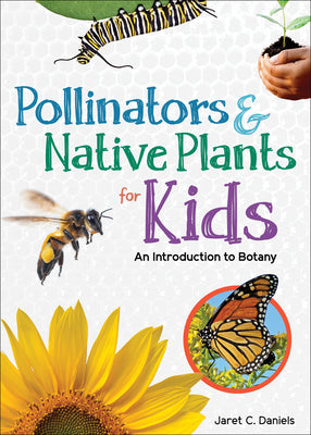 Cover Image for Pollinators & Native Plants for Kids: An Introduction to Botany -- Jaret C. Daniels, Paperback