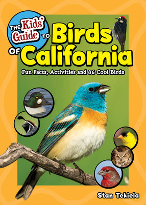 Cover Image for The Kids' Guide to Birds of California: Fun Facts, Activities and 86 Cool Birds -- Stan Tekiela, Paperback