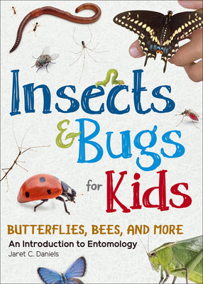 Cover Image for Insects & Bugs for Kids: An Introduction to Entomology -- Jaret C. Daniels, Paperback