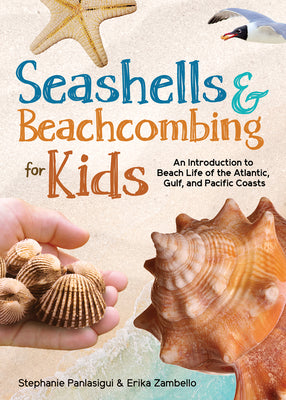 Cover Image for Seashells & Beachcombing for Kids: An Introduction to Beach Life of the Atlantic, Gulf, and Pacific Coasts -- Stephanie Panlasigui, Paperback