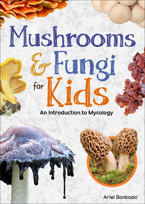 Cover Image for Mushrooms & Fungi for Kids: An Introduction to Mycology -- Ariel Bonkoski, Paperback