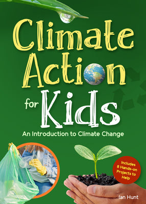 Cover Image for Climate Action for Kids: An Introduction to Climate Change -- Ian Hunt, Paperback