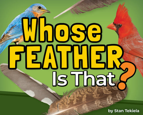 Cover Image for Whose Feather Is That? -- Stan Tekiela, Hardcover