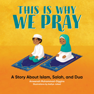 Cover Image for This Is Why We Pray: A Story about Islam, Salah, and Dua -- Ameenah Muhammad-Diggins, Paperback