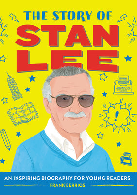 Cover Image for The Story of Stan Lee: An Inspiring Biography for Young Readers -- Frank J. Berrios, Paperback
