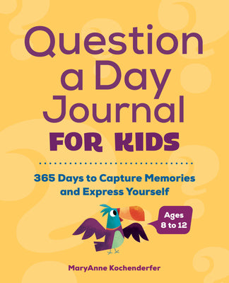 Question a Day Journal for Kids: 365 Days to Capture Memories and Express Yourself -- Maryanne Kochenderfer, Paperback