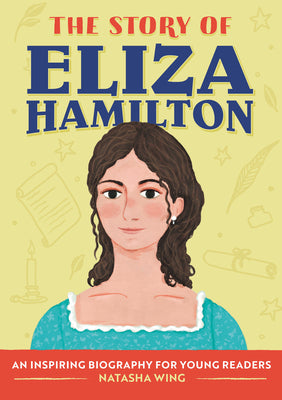 Cover Image for The Story of Eliza Hamilton: An Inspiring Biography for Young Readers -- Natasha Wing, Paperback