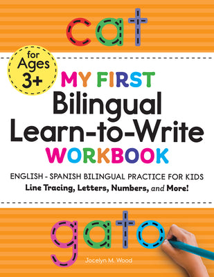 Cover Image for My First Bilingual Learn-To-Write Workbook: English-Spanish Bilingual Practice for Kids: Line Tracing, Letters, Numbers, and More! -- Jocelyn M. Wood, Paperback