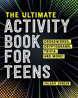 Cover Image for The Ultimate Activity Book for Teens: Crosswords, Cryptograms, Trivia, and More! -- Valerie Deneen, Paperback