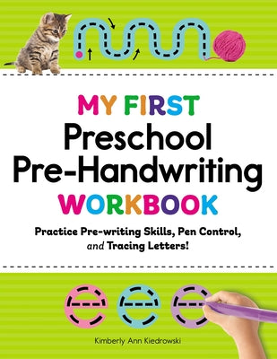 Cover Image for My First Preschool Pre-Handwriting Workbook: Practice Pre-Writing Skills, Pen Control, and Tracing Letters! -- Kimberly Ann Kiedrowski, Paperback