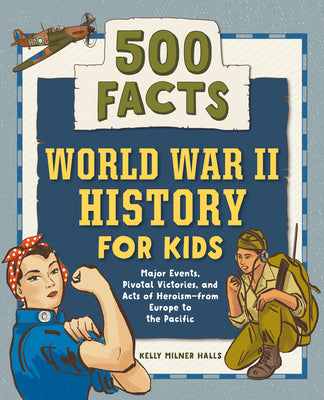 Cover Image for World War II History for Kids: 500 Facts -- Kelly Milner Halls, Paperback