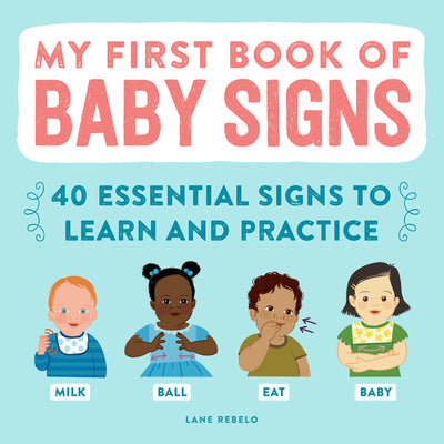 Cover Image for My First Book of Baby Signs: 40 Essential Signs to Learn and Practice -- Lane Rebelo, Paperback