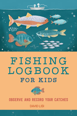 Cover Image for Fishing Logbook for Kids: Observe and Record Your Catches -- David Lisi, Paperback