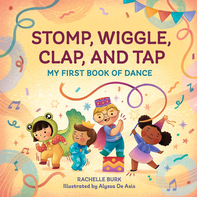 Cover Image for Stomp, Wiggle, Clap, and Tap: My First Book of Dance -- Rachelle Burk, Paperback