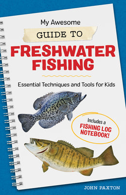 Cover Image for My Awesome Guide to Freshwater Fishing: Essential Techniques and Tools for Kids -- John Paxton, Paperback