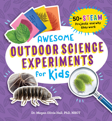 Cover Image for Awesome Outdoor Science Experiments for Kids: 50+ Steam Projects and Why They Work -- Megan Olivia Hall, Paperback