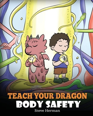 Cover Image for Teach Your Dragon Body Safety: A Story About Personal Boundaries, Appropriate and Inappropriate Touching -- Steve Herman, Paperback