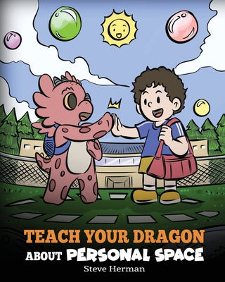 Cover Image for Teach Your Dragon About Personal Space: A Story About Personal Space and Boundaries -- Steve Herman, Paperback