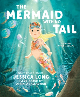 The Mermaid with No Tail -- Jessica Long, Hardcover