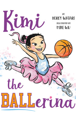 Cover Image for Kimi the Ballerina -- Korey Watari, Hardcover