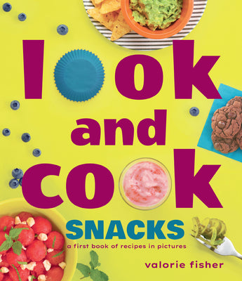 Cover Image for Look and Cook Snacks: A First Book of Recipes in Pictures -- Valorie Fisher, Hardcover
