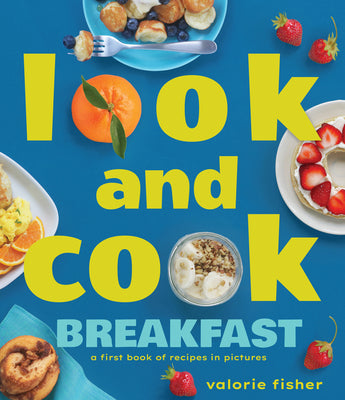 Cover Image for Look and Cook Breakfast: A First Book of Recipes in Pictures -- Valorie Fisher, Hardcover