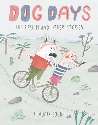 Cover Image for Dog Days: The Crush and Other Stories -- Claudia Boldt, Hardcover