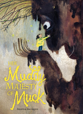 Cover Image for Her Muddy Majesty of Muck -- Beatrice Alemagna, Hardcover