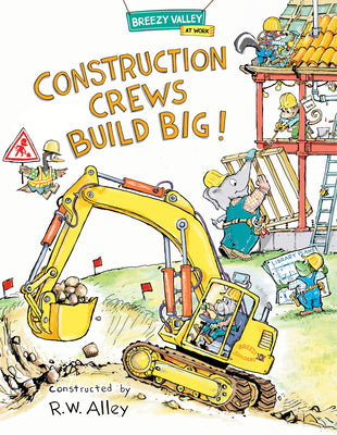 Cover Image for Construction Crews Build Big! -- R. W. Alley, Hardcover