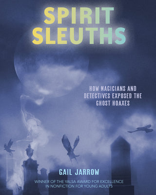 Cover Image for Spirit Sleuths: How Magicians and Detectives Exposed the Ghost Hoaxes -- Gail Jarrow, Hardcover